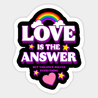 Love is The Answer But Violence Solves Everything (B) Sticker